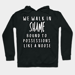 We walk in shame bound to possessions like a noose Hoodie